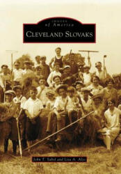 Cleveland Slovaks - John T. Sabol, Lisa A. Alzo (ISBN: 9780738552422)