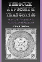 Through a Speculum That Shines - Elliot R. Wolfson (ISBN: 9780691017228)