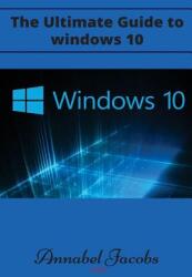 Windows 10: Ultimate Guide to Windows 10 - Annabel Jacobs (ISBN: 9781522932031)