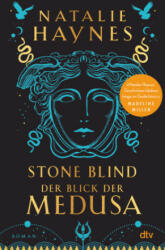 STONE BLIND - Der Blick der Medusa - Natalie Haynes, Babette Schröder, Wolfgang Thon (ISBN: 9783423283175)