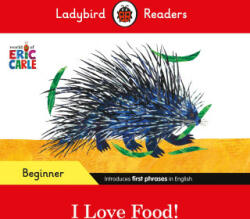 Ladybird Readers Beginner Level - Eric Carle - I Love Food! (ELT Graded Reader) - Eric Carle, Ladybird (ISBN: 9780241587874)