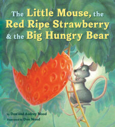 The Little Mouse, the Red Ripe Strawberry, and the Big Hungry Bear - Audrey Wood, Don Wood (ISBN: 9780358362609)