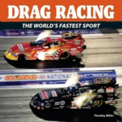 Drag Racing: The World's Fastest Sport - Timothy Miller (ISBN: 9781770850972)