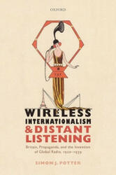 Wireless Internationalism and Distant Listening - Potter, Simon J. (ISBN: 9780198800231)