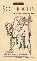 Sophocles: The Complete Plays - Sophocles, Paul Roche, Matthew S. Santirocco (ISBN: 9780451531537)