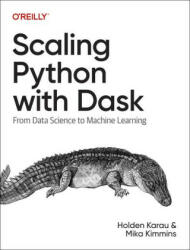 Scaling Python with Dask: From Data Science to Machine Learning - Mika Kimmins (ISBN: 9781098119874)