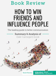 How to Win Friends and Influence People by Dale Carnegie: The leading guide to better communication (ISBN: 9782806290366)