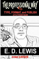 The Professional Way: to Type, Format, and Publish a 6x9 inch book - E. D. Lewis (ISBN: 9781530640058)