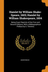 Hamlet by William Shake-Speare, 1603; Hamlet by William Shakespeare, 1604 - ANONYMOUS (ISBN: 9780342006304)