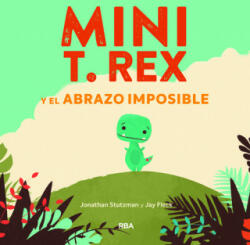 Mini T. Rex y el abrazo imposible - JONATHAN STUTZMAN (ISBN: 9788427218864)