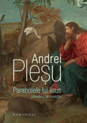 Parabolele Lui Iisus, Andrei Plesu - Editura Humanitas (ISBN: 9789735082277)