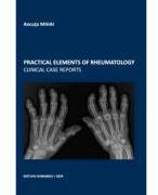 Practical elements of rheumatolgy clinical case reports - Ancuta Mihai (ISBN: 9786062724368)