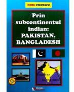 Prin subcontinentul indian. Pakistan, Bangladesh - Doru Ciucescu (ISBN: 9786060890393)