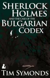 Sherlock Holmes and the Case of the Bulgarian Codex - Tim Symonds (ISBN: 9781780922935)