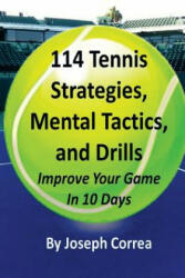 114 Tennis Strategies, Mental Tactics, and Drills: Improve Your Game in 10 Days - Joseph Correa (ISBN: 9781984209733)