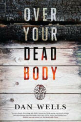 Over Your Dead Body - Dan Wells (ISBN: 9780765380692)