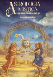 Astrologia Mistica. O cale de redescoperire a esentei tale - Astronin Astrofilus (ISBN: 9786069571279)