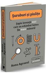 Suruburi si piulite. Sapte inventii mici care au schimbat lumea (in mare masura) - Roma Agrawal (ISBN: 9786067225921)