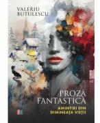Proza fantastica. Amintiri din dimineata vietii - Valeriu Butulescu (ISBN: 9786060297307)