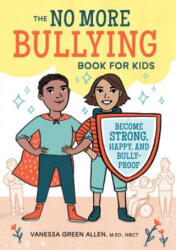 The No More Bullying Book for Kids: Become Strong, Happy, and Bully-Proof - Vanessa Green Allen (ISBN: 9781641520713)