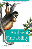 Ambient Findability: What We Find Changes Who We Become (ISBN: 9780596007652)
