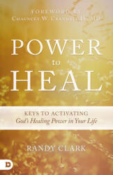 Power to Heal: Keys to Activating God's Healing Power in Your Life (ISBN: 9780768407310)