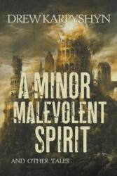 A Minor Malevolent Spirit and Other Tales - Drew Karpyshyn (ISBN: 9780692446959)
