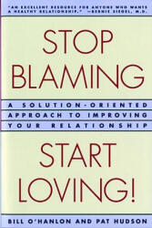 Stop Blaming, Start Loving! - William Hudson O'Hanlon, Patricia O'Hanlon Hudson (ISBN: 9780393314618)