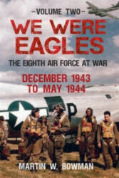 We Were Eagles Volume Two - Martin Bowman (ISBN: 9781445633664)