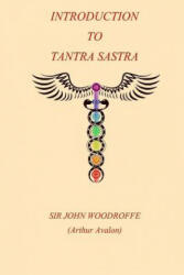 Introduction to the Tantra Sastra - Sir John George Woodroffe (ISBN: 9781981232734)