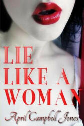 Lie Like a Woman: a Bree and Richard Matthews mystery - April Campbell Jones (ISBN: 9781453715338)