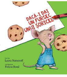 Daca-I Dai Un Fursec Unui Soricel, Laura Numeroff, Felicia Bond - Editura Art (ISBN: 9786303212326)