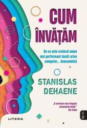Cum invatam. De ce este creierul uman mai performant decat orice computer. . . deocamdata - Stanislas Dehaene (ISBN: 9786303192970)