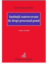 Instituții controversate de drept procesual penal (ISBN: 9786061814015)