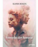 Femeile din femeie - Elvira Bogos (ISBN: 9786303122403)