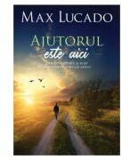 Ajutorul este aici - Max Lucado (ISBN: 9786060311843)
