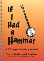 If I Had a Hammer: A Pete Seeger Sing-Along Songbook - Pete Seeger (ISBN: 9781540056306)