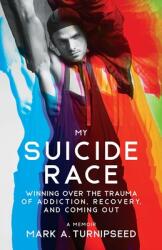 My Suicide Race: Winning Over the Trauma of Addiction Recovery and Coming Out (ISBN: 9781736021903)