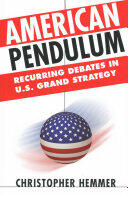 American Pendulum: Recurring Debates in U. S. Grand Strategy (ISBN: 9780801454240)