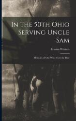 In the 50th Ohio Serving Uncle Sam: Memoirs of One Who Wore the Blue (ISBN: 9781014969798)