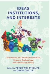 Ideas Institutions and Interests: The Drivers of Canadian Provincial Science Technology and Innovation Policy (ISBN: 9781487524548)