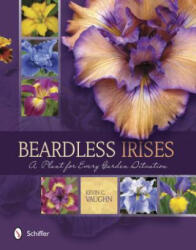 Beardless Irises: A Plant for Every Garden Situation - Kevin C. Vaughn (ISBN: 9780764349065)