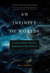 An Infinity of Worlds: Cosmic Inflation and the Beginning of the Universe - Kinney, Will (ISBN: 9780262547222)