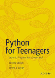 Python for Teenagers: Learn to Program Like a Superhero! - Payne, James R. (ISBN: 9781484299876)