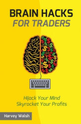 Brain Hacks For Traders - Harvey Walsh (ISBN: 9781518687204)