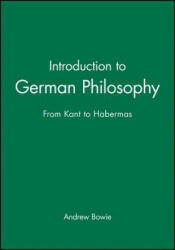 Introduction to German Philosophy - From Kant to Habermas - Andrew Bowie (ISBN: 9780745625713)