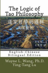 The Logic of Tao Philosophy: English-Chinese Bilingual Edition - Wayne L Wang Ph D, Ying-Tang Lu (ISBN: 9780972749640)