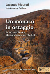 monaco in ostaggio. La lotta per la pace di un prigioniero dei jihadisti - Jacques Mourad (ISBN: 9788869294167)