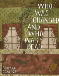 Who Was Changed and Who Was Dead - Barbara Comyns (ISBN: 9780984469314)