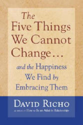 Five Things We Cannot Change - David Richo (ISBN: 9781590303085)